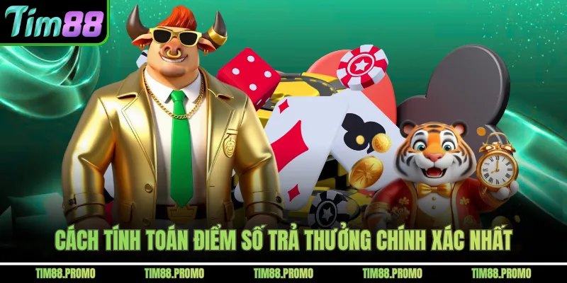 Cách tính toán điểm số trả thưởng chính xác nhất