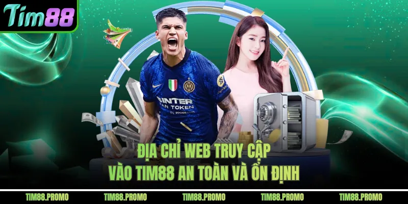 Địa chỉ web truy cập vào Tim88 an toàn và ổn định
