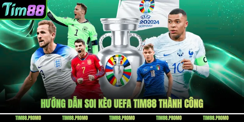 Hướng dẫn soi kèo Uefa Tim88 thành công