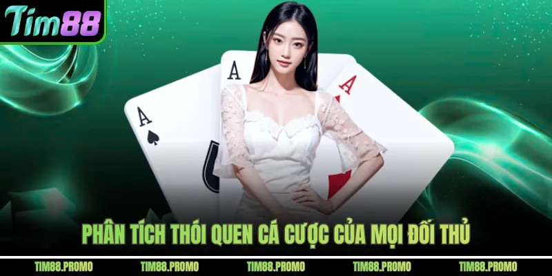 Phân tích thói quen cá cược của mọi đối thủ