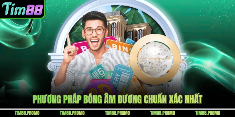 Phương pháp bóng âm dương chuẩn xác nhất