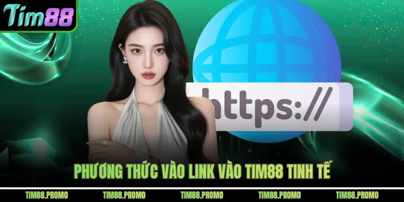 Phương thức vào link vào Tim88 tinh tế