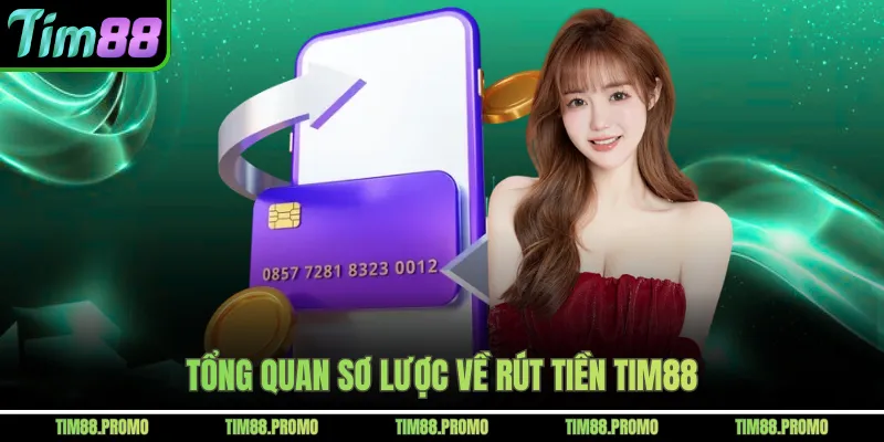 Tổng quan sơ lược về rút tiền Tim88