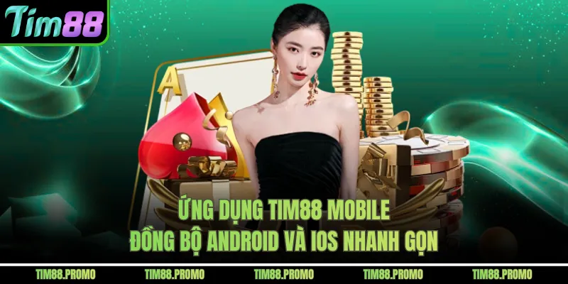 Ứng dụng Tim88 Mobile đồng bộ Android và iOS nhanh gọn